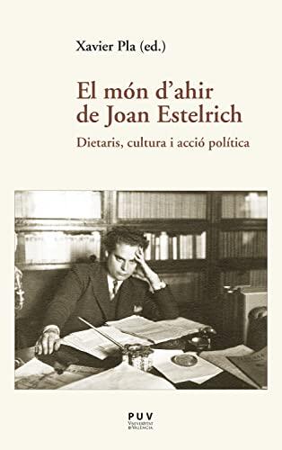 El món d'ahir de Joan Estelrich: Dietaris, cultura i acció política (Assaig Book 42)