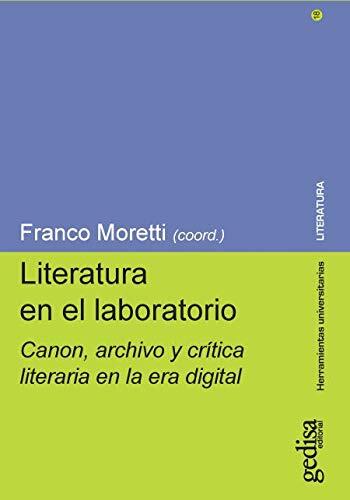 Literatura En El Laboratorio: Canon, Archivo Y Crítica Literaria En La Era Digital