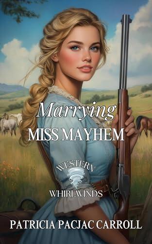 Marrying Miss Mayhem: Western Whirlwinds: Mischief, Mayhem, and Mishaps