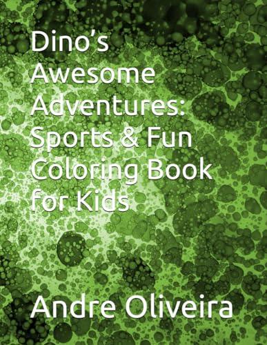 Dino's Awesome Adventures: Sports & Fun Coloring Book for Kids