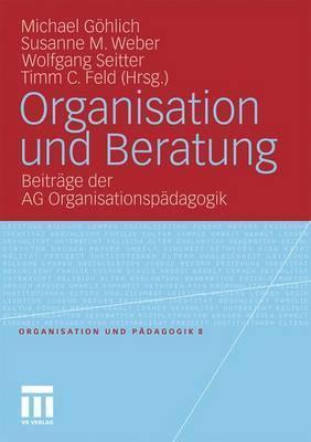 Organisation und Beratung: Beiträge der AG Organisationspädagogik (Organisation und Pädagogik)