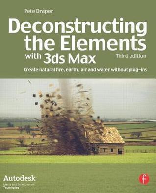 Deconstructing the Elements with 3ds Max: Create Natural Fire, Earth, Air and Water without Plug-ins
