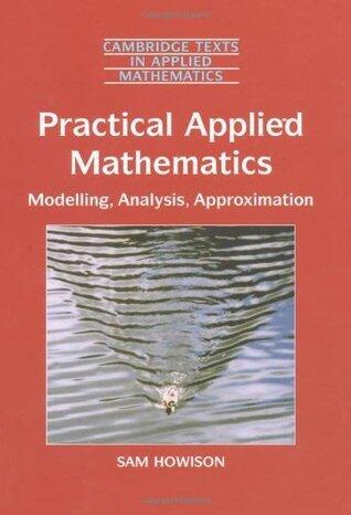 Practical Applied Mathematics: Modelling, Analysis, Approximation