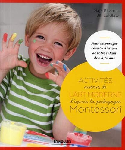 Activités autour de l'art moderne d'après la pédagogie Montessori: Pour encourager l'éveil artistique de votre enfant de 5 à 12 ans.