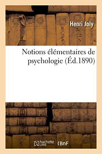 Notions Élémentaires De Psychologie: Suivies De L'Application De Ces Notions À L'Éducation