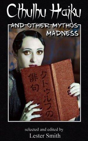 Cthulhu Haiku and Other Mythos Madness