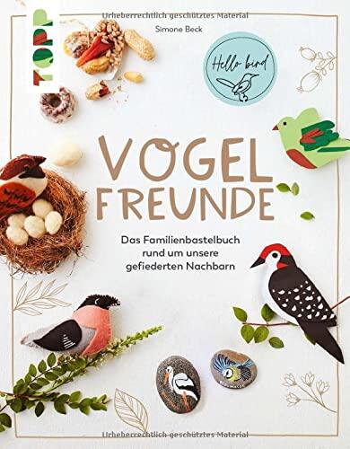 Vogelfreunde: Das Familienbastelbuch rund um unsere gefiederten Nachbarn