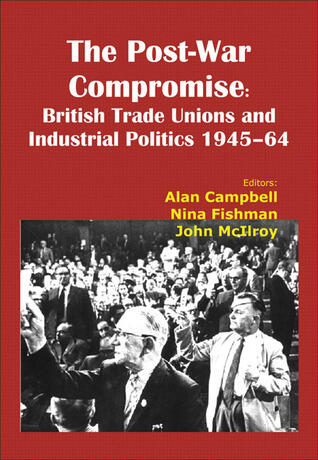 Post-War Compromise: British Trade Unions and Industrial Politics 1945-64
