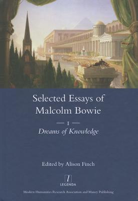 The Selected Essays of Malcolm Bowie, Volume 1: Dreams of Knowledge