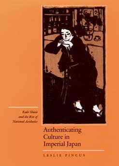 Authenticating Culture in Imperial Japan: Kuki Shuzo and the Rise of National Aesthetics
