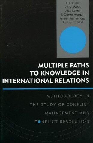 Multiple Paths to Knowledge in International Relations: Methodology in the Study of Conflict Management and Conflict Resolution