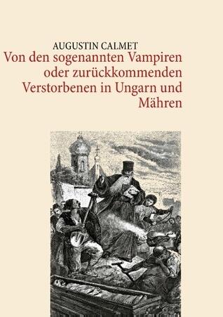 Von Den Sogenannten Vampiren Oder Zuruckkommenden Verstorbenen in Ungarn Und Mahren