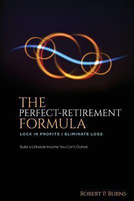 The Perfect-Retirement Formula: Lock in profits. Eliminate loss.