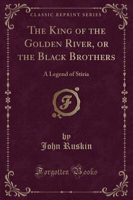 The King of the Golden River, or the Black Brothers: A Legend of Stiria