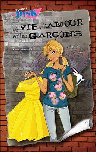 la vie,l'amour et les garcons