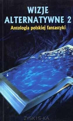 Wizje alternatywne 2: antologia polskiej fantastyki