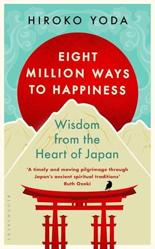 Eight Million Ways to Happiness: Wisdom from the Heart of Japan