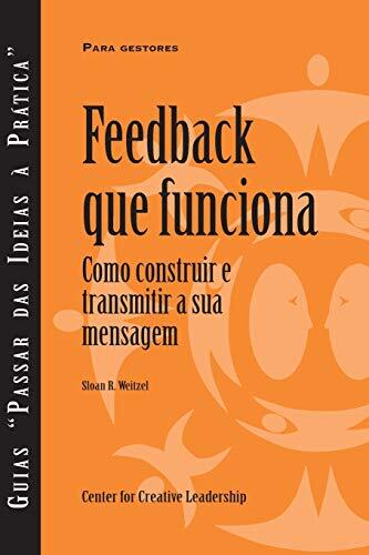 Feedback That Works: How to Build and Deliver Your Message, First Edition