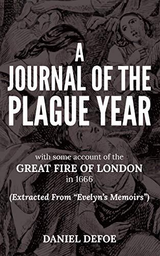 A Journal Of The Plague Year With Some Account Of The Great Fire Of London In 1666 (Extracted From Evelyn’s Memoirs): (Annotated & Illustrated) Historical Novel, Quiz & Puzzles Game Included