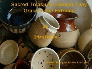 Sacred Treasures; Broken Clay - Grace in the Extreme