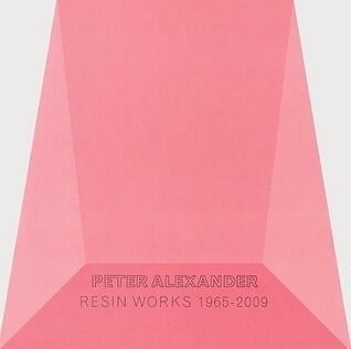 Peter Alexander: Resin Work 1965-2009