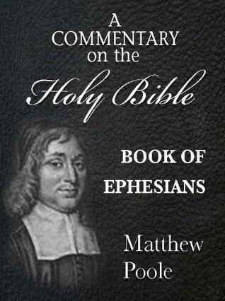 Matthew Poole's Commentary on the Holy Bible - Book of Ephesians