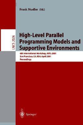 High-Level Parallel Programming Models and Supportive Environments: 6th International Workshop, HIPS 2001 San Francisco, CA, USA, April 23, 2001 Proceedings