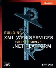 Building XML Web Services for the Microsoft .Net Platform