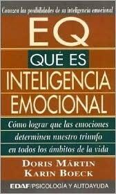 EQ. Qué es inteligencia emocional: Cómo lograr que las emociones determinen nuestro triunfo en todos los ámbitos de la vida