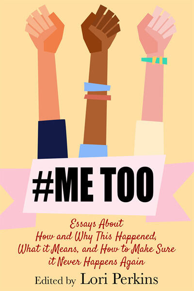 #MeToo: Essays About How and Why This Happened, What It Means and How to Make Sure it Never Happens