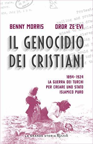 Il Genocidio dei Cristiani: 1894-1924. La Guerra dei Turchi per Creare Uno Stato Islamico Puro