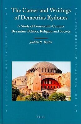 Career and Writings of Demetrius Kydones: A Study of Fourteenth-Century Byzantine Politics, Religion and Society