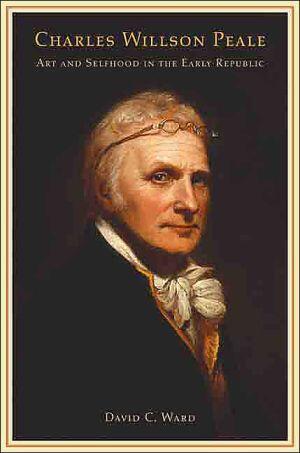 Charles Willson Peale: Art and Selfhood in the Early Republic