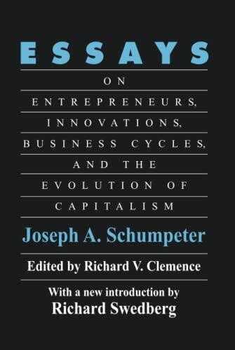 Essays: On Entrepreneurs, Innovations, Business Cycles, and the Evolution of Capitalism