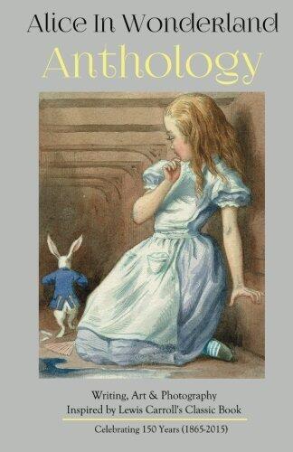 Alice in Wonderland Anthology: A Collection of Poetry & Prose Inspired by Lewis Carroll's Book