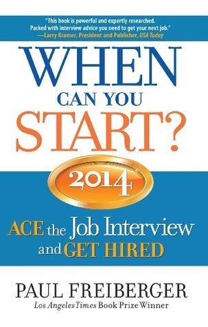 When Can You Start? A Guide to Ace the Job Interview and Get Hired (2014)