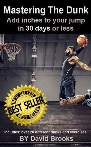 MASTERING THE DUNK: ADD INCHES TO YOUR JUMP IN 30 DAYS OR LESS