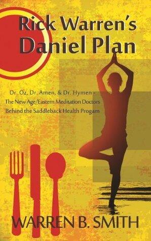 The Dangers of Rick Warren's Daniel Plan: Dr. Oz, Dr. Amen, & Dr. Hymen--the New Age/Eastern Meditation Doctors behind the Saddleback Health Program