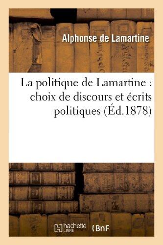 La Politique de Lamartine: Choix de Discours Et Écrits Politiques,