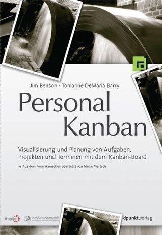 Personal Kanban: Visualisierung und Planung von Aufgaben, Projekten und Terminen mit dem Kanban-Board