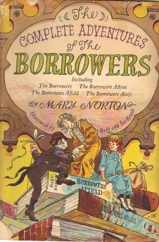 The Complete Adventures of The Borrowers, Including The Borrowers, The Borrowers Afloat, The Borrowers Afield, The Borrowers Aloft
