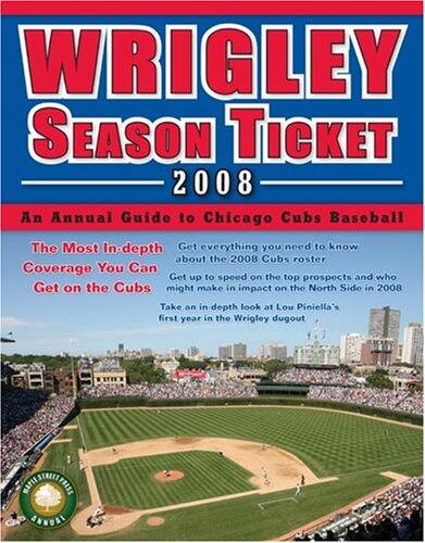 Wrigley Season Ticket 2008: An Annual Guide to Chicago Cubs Baseball