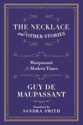 The Necklace and Other Stories: Maupassant for Modern Times