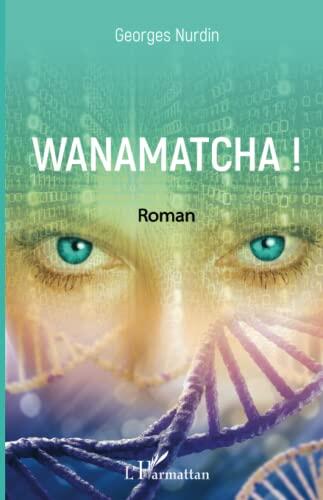 Wanamatcha !: Roman