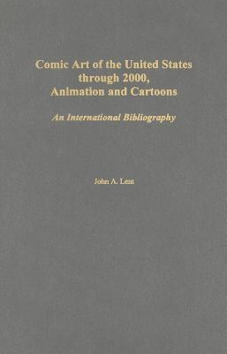 Comic Art of the United States Through 2000, Animation and Cartoons: An International Bibliography. Bibliographies and Indexes in Popular Culture, Vol