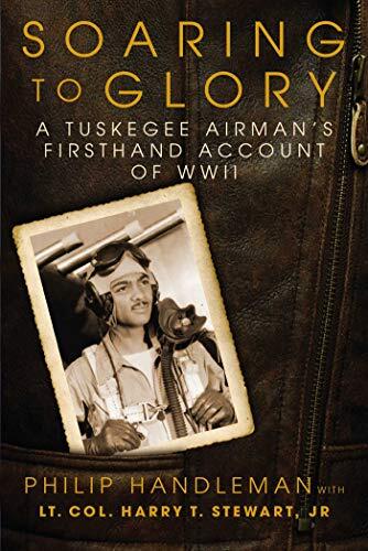 Soaring to Glory: A Tuskegee Airman's Firsthand Account of World War II