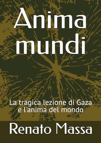Anima mundi: La tragica lezione di Gaza e l'anima del mondo (Saggi filosofia naturale)