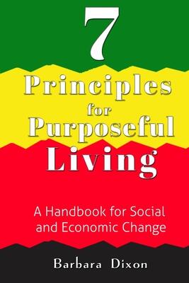 7 Principles for Purposeful Living: A Handbook for Social and Economic Change