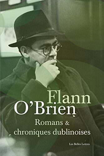 Romans et chroniques dublinoises: Swim-two-Birds - Le Troisième Policier - La Chienlit - Le Pleure-Misère - L'Archiviste de Dublin - Best of Myles - Le ... Essais, Poésie, Documents)