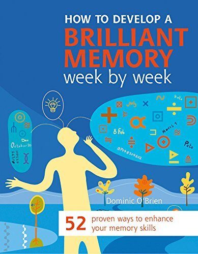 How to Develop a Brilliant Memory Week by Week: 52 Proven Ways to Enhance Your Memory Skills